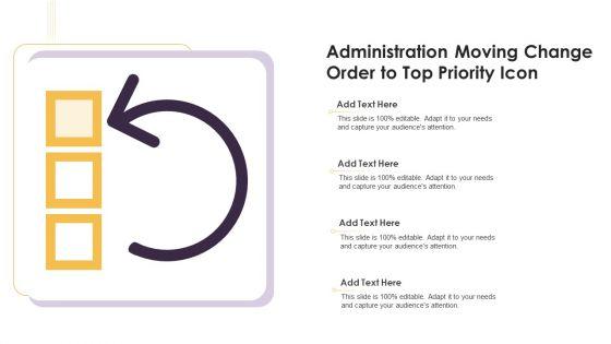 Administration_Moving_Change_Order_To_Top_Priority_Icon_Ppt_Show_Professional_PDF_Slide_1.jpg