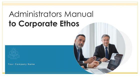 Administrators_Manual_To_Corporate_Ethos_Ppt_PowerPoint_Presentation_Complete_Deck_With_Slides_Slide_1.jpg