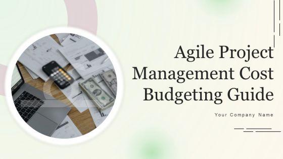 Agile Project Management Cost Budgeting Guide Ppt PowerPoint Presentation Complete Deck With Slides Agile Project Management Cost Budgeting Guide Ppt PowerPoint Presentation Complete Deck With Slides
