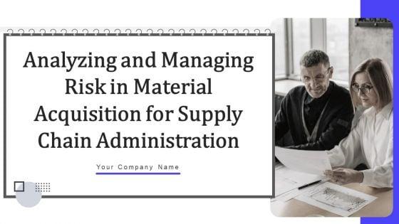 Analyzing_And_Managing_Risk_In_Material_Acquisition_For_Supply_Chain_Administration_Ppt_PowerPoint_Presentation_Complete_Deck_Slide_1.jpg
