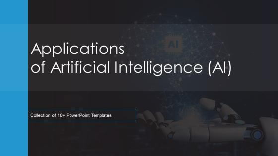 Applications Of Artificial Intelligence AI Ppt PowerPoint Presentation Complete Deck With Slides Applications Of Artificial Intelligence AI Ppt PowerPoint Presentation Complete Deck With Slides