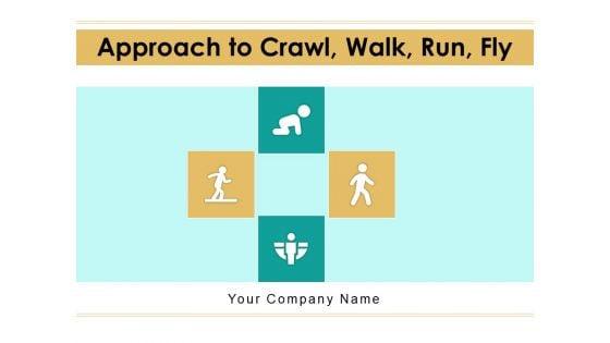 Approach_To_Crawl_Walk_Run_Fly_Business_Project_Ppt_PowerPoint_Presentation_Complete_Deck_Slide_1.jpg