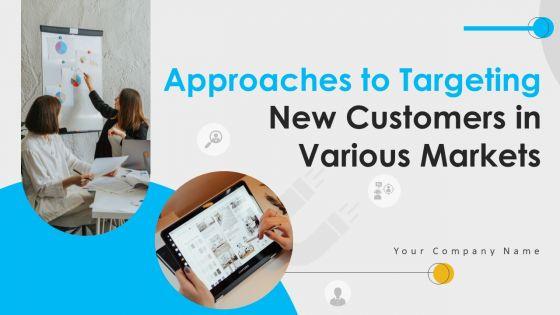 Approaches_To_Targeting_New_Customers_In_Various_Markets_Ppt_PowerPoint_Presentation_Complete_Deck_With_Slides_Slide_1.jpg
