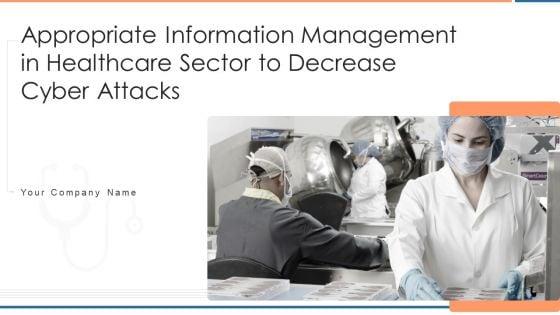 Appropriate_Information_Management_In_Healthcare_Sector_To_Decrease_Cyber_Attacks_Ppt_PowerPoint_Presentation_Complete_Deck_With_Slides_Slide_1.jpg