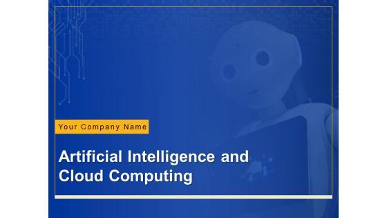 Artificial Intelligence And Cloud Computing Business Growth Ppt PowerPoint Presentation Complete Deck Artificial Intelligence And Cloud Computing Business Growth Ppt PowerPoint Presentation Complete Deck