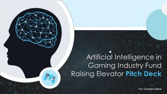 Artificial_Intelligence_In_Gaming_Industry_Fund_Raising_Elevator_Pitch_Deck_Ppt_PowerPoint_Presentation_Complete_Deck_With_Slides_Slide_1.jpg