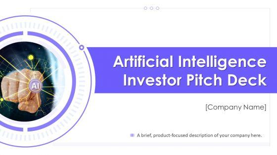 Artificial Intelligence Investor Pitch Deck Ppt PowerPoint Presentation Complete Deck With Slides Artificial Intelligence Investor Pitch Deck Ppt PowerPoint Presentation Complete Deck With Slides