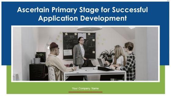 Ascertain_Primary_Stage_For_Successful_Application_Development_Ppt_PowerPoint_Presentation_Complete_With_Slides_Slide_1.jpg