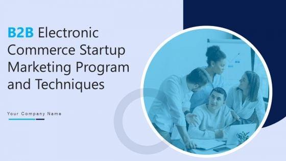 B2B_Electronic_Commerce_Startup_Marketing_Program_And_Techniques_Ppt_PowerPoint_Presentation_Complete_Deck_With_Slides_Slide_1.jpg
