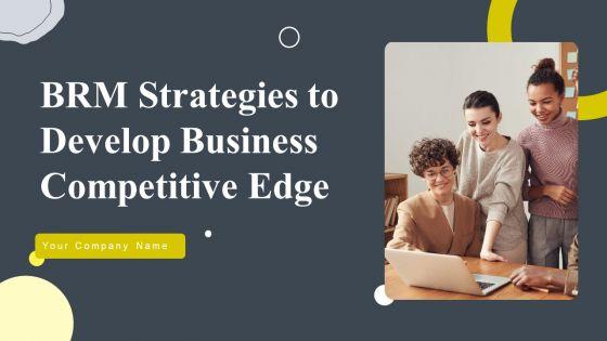 BRM_Strategies_To_Develop_Business_Competitive_Edge_Ppt_PowerPoint_Presentation_Complete_Deck_With_Slides_Slide_1.jpg
