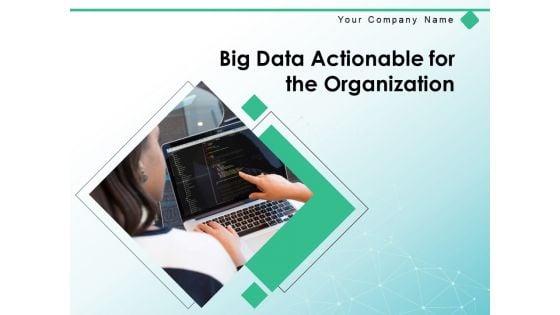 Big_Data_Actionable_For_The_Organization_Strategy_Cloud_Storage_Quality_Process_Ppt_PowerPoint_Presentation_Complete_Deck_Slide_1.jpg