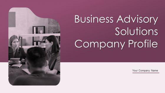 Business_Advisory_Solutions_Company_Profile_Ppt_PowerPoint_Presentation_Complete_Deck_With_Slides_Slide_1.jpg