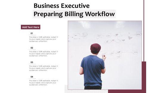Business_Executive_Preparing_Billing_Workflow_Ppt_PowerPoint_Presentation_Pictures_Backgrounds_PDF_Slide_1.jpg