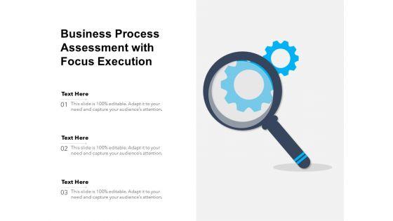 Business_Process_Assessment_With_Focus_Execution_Ppt_PowerPoint_Presentation_Icon_Layouts_PDF_Slide_1.jpg