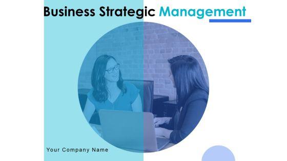 Business Strategic Management Ppt PowerPoint Presentation Complete Deck With Slides Business Strategic Management Ppt PowerPoint Presentation Complete Deck With Slides
