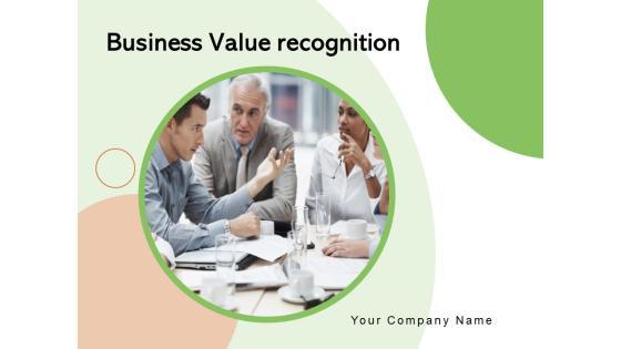 Business Value Recognition Leadership Management Technology Ppt PowerPoint Presentation Complete Deck Business Value Recognition Leadership Management Technology Ppt PowerPoint Presentation Complete Deck