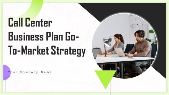 Call Center Business Plan Go To Market Strategy Call Center Business Plan Go To Market Strategy