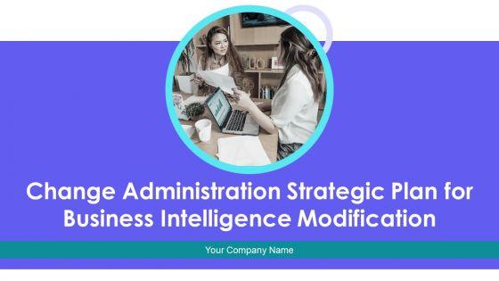 Change_Administration_Strategic_Plan_For_Business_Intelligence_Modification_Ppt_PowerPoint_Presentation_Complete_Deck_With_Slides_Slide_1.jpg