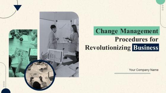 Change_Management_Procedures_For_Revolutionizing_Business_Ppt_PowerPoint_Presentation_Complete_Deck_With_Slides_Slide_1.jpg