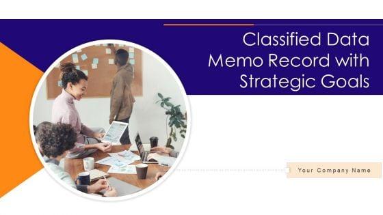 Classified_Data_Memo_Record_With_Strategic_Goals_Ppt_PowerPoint_Presentation_Complete_Deck_With_Slides_Slide_1.jpg