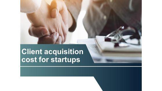 Client_Acquisition_Cost_For_Startups_Ppt_PowerPoint_Presentation_Complete_Deck_With_Slides_Slide_1.jpg