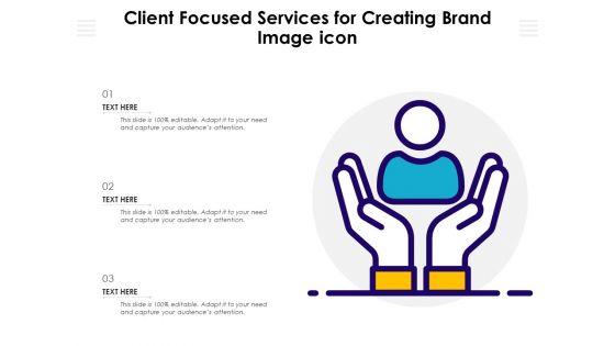 Client_Focused_Services_For_Creating_Brand_Image_Icon_Ppt_PowerPoint_Presentation_Gallery_Designs_Download_PDF_Slide_1.jpg