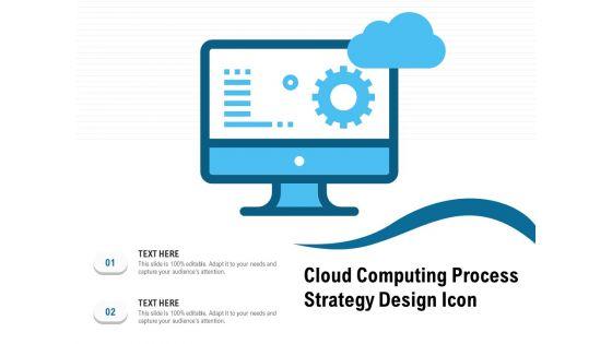 Cloud_Computing_Process_Strategy_Design_Icon_Ppt_PowerPoint_Presentation_File_Outline_PDF_Slide_1.jpg