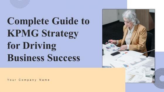 Complete_Guide_To_Kpmg_Strategy_For_Driving_Business_Success_Ppt_PowerPoint_Presentation_Complete_Deck_With_Slides_Slide_1.jpg