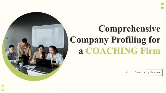 Comprehensive Company Profiling For A Coaching Firm Ppt PowerPoint Presentation Complete Deck With Slides Comprehensive Company Profiling For A Coaching Firm Ppt PowerPoint Presentation Complete Deck With Slides