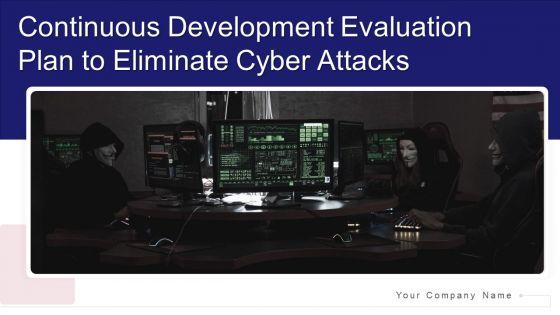Continuous_Development_Evaluation_Plan_To_Eliminate_Cyber_Attacks_Ppt_PowerPoint_Presentation_Complete_Deck_With_Slides_Slide_1.jpg