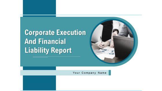 Corporate_Execution_And_Financial_Liability_Report_Ppt_PowerPoint_Presentation_Complete_Deck_With_Slides_Slide_1.jpg