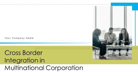 Cross_Border_Integration_In_Multinational_Corporation_Ppt_PowerPoint_Presentation_Complete_Deck_With_Slides_Slide_1.jpg