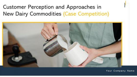 Customer_Perception_And_Approaches_In_New_Dairy_Commodities_Case_Competition_Ppt_PowerPoint_Presentation_Complete_Deck_With_Slides_Slide_1.jpg