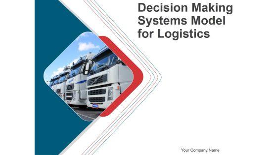 Decision_Making_Systems_Model_For_Logistics_PPT_PowerPoint_Presentation_Complete_Deck_With_Slides_Slide_1.jpg