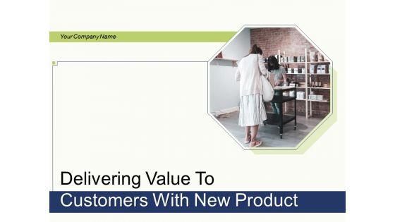 Delivering_Value_To_Customers_With_New_Product_Ppt_PowerPoint_Presentation_Complete_Deck_With_Slides_Slide_1.jpg