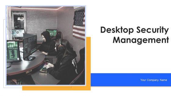 Desktop_Security_Management_Ppt_PowerPoint_Presentation_Complete_With_Slides_Slide_1.jpg