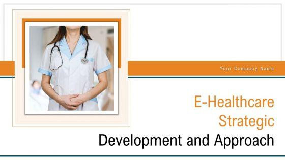 E_Healthcare_Strategic_Development_And_Approach_Ppt_PowerPoint_Presentation_Complete_With_Slides_Slide_1.jpg