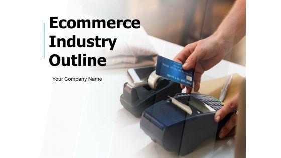 Ecommerce_Industry_Outline_Ppt_PowerPoint_Presentation_Complete_Deck_With_Slides_Slide_1.jpg