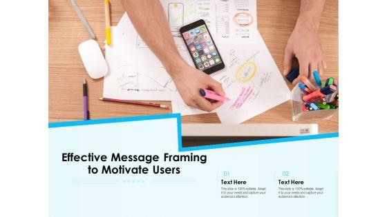 Effective_Message_Framing_To_Motivate_Users_Ppt_PowerPoint_Presentation_Icon_Background_Designs_Slide_1.jpg