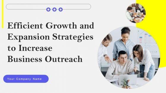 Efficient_Growth_And_Expansion_Strategies_To_Increase_Business_Outreach_Ppt_PowerPoint_Presentation_Complete_Deck_With_Slides_Slide_1.jpg