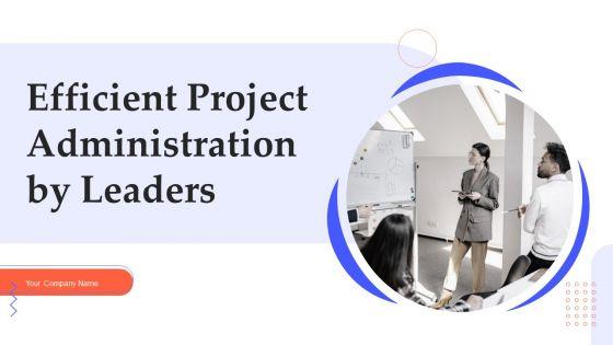 Efficient_Project_Administration_By_Leaders_Ppt_PowerPoint_Presentation_Complete_Deck_With_Slides_Slide_1.jpg
