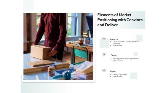 Elements_Of_Market_Positioning_With_Convince_And_Deliver_Ppt_PowerPoint_Presentation_Inspiration_Topics_PDF_Slide_1.jpg