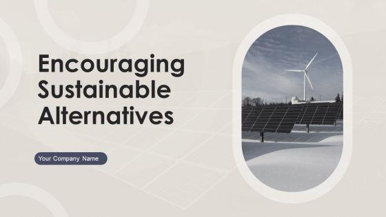 Encouraging_Sustainable_Alternatives_Ppt_PowerPoint_Presentation_Complete_With_Slides_Slide_1.jpg