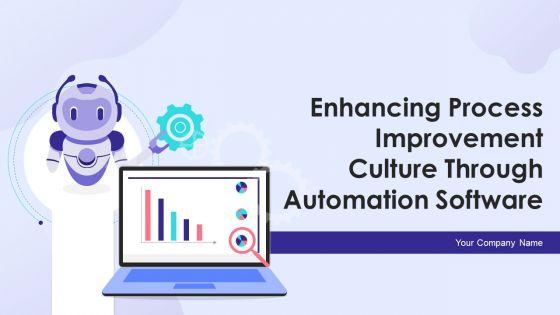 Enhancing Process Improvement Culture Through Automation Software Ppt PowerPoint Presentation Complete With Slides Enhancing Process Improvement Culture Through Automation Software Ppt PowerPoint Presentation Complete With Slides