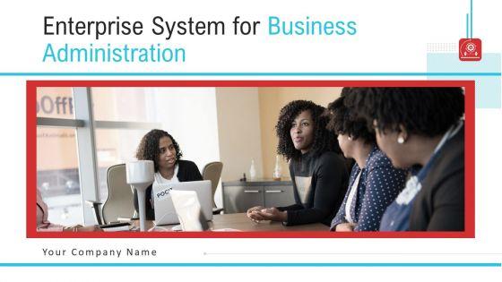 Enterprise System For Business Administration Ppt PowerPoint Presentation Complete Deck With Slides Enterprise System For Business Administration Ppt PowerPoint Presentation Complete Deck With Slides