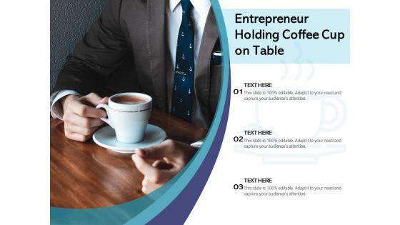 Entrepreneur_Holding_Coffee_Cup_On_Table_Ppt_PowerPoint_Presentation_Gallery_Outline_PDF_Slide_1.jpg