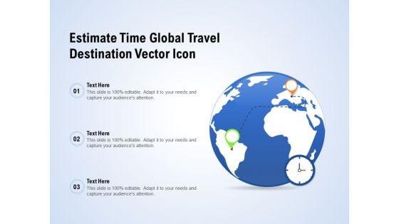 Estimate_Time_Global_Travel_Destination_Vector_Icon_Ppt_PowerPoint_Presentation_Inspiration_Infographic_Template_PDF_Slide_1.jpg