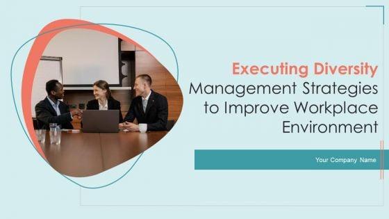 Executing_Diversity_Management_Strategies_To_Improve_Workplace_Environment_Ppt_PowerPoint_Presentation_Complete_Deck_With_Slides_Slide_1.jpg