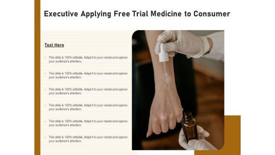Executive_Applying_Free_Trial_Medicine_To_Consumer_Ppt_PowerPoint_Presentation_File_Pictures_PDF_Slide_1.jpg