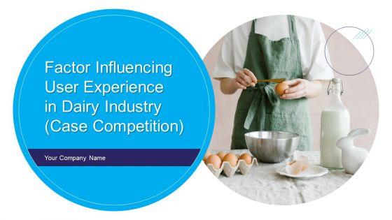 Factor_Influencing_User_Experience_In_Dairy_Industry_Case_Competition_Ppt_PowerPoint_Presentation_Complete_Deck_With_Slides_Slide_1.jpg